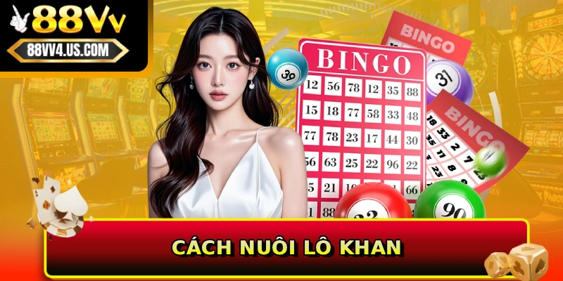 Cách nuôi lô khan