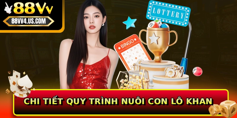 Chi tiết quy trình nuôi con lô khan