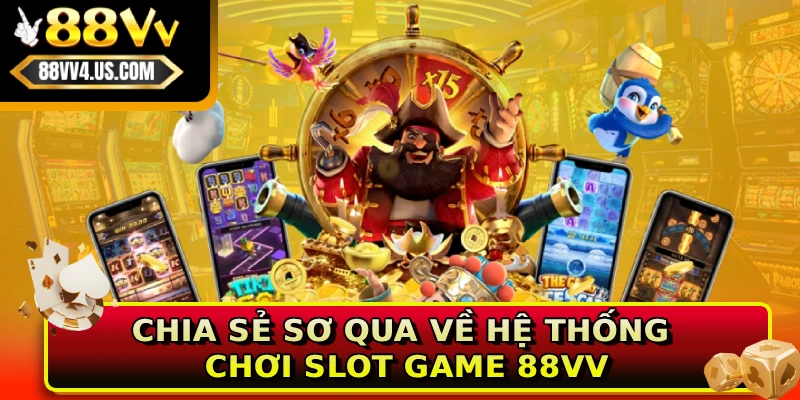 Chia sẻ sơ qua về hệ thống chơi slot game 88VV