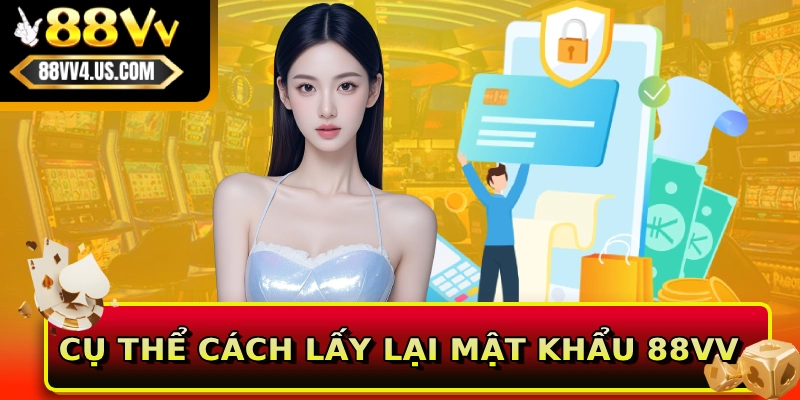 Cụ thể cách lấy lại mật khẩu 88VV