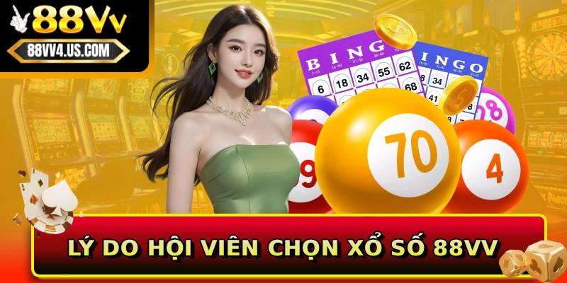 Lý do hội viên chọn xổ số 88VV