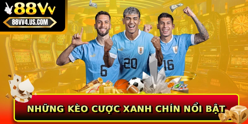 Những kèo cược xanh chín nổi bật