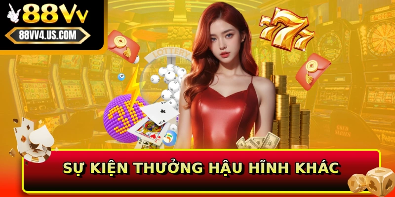 Sự kiện thưởng hậu hĩnh khác